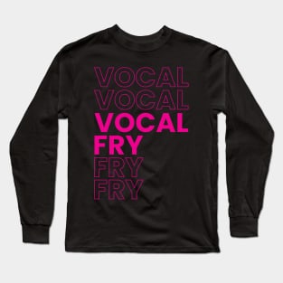 VOCAL FRY Long Sleeve T-Shirt